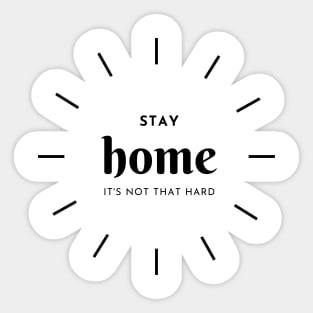 Stay Home, It's Not That Hard Sticker